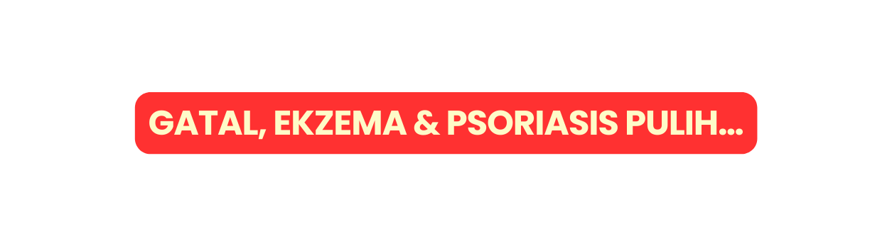 GATAL EKZEMA PSORIASIS PULIH